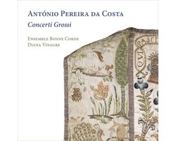 Ensemble Bonne Corde, Diana Vinagre - Da Costa: Concerti Grossi (CD)