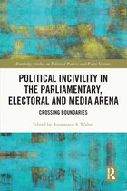 Routledge Studies on Political Parties and Party Systems- Political Incivility in the Parliamentary, Electoral and Media Arena