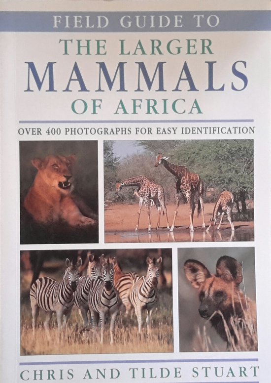 Field Guide to the Larger Mammals of Africa, Chris Stuart ...