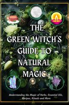 The Green Witch's Guide to Natural Magic