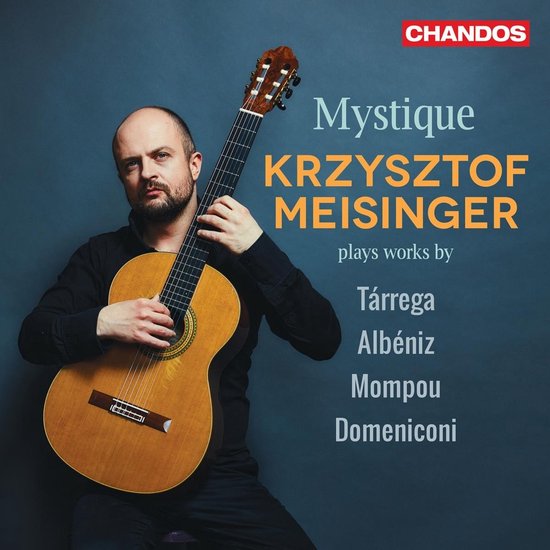 Krzysztof Meisinger speelt klassieke gitaar, met CHANDOS logo. Mystique Krzystof Meisinger plays works by Tárrega Albéniz Mompou Domeniconi.