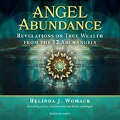 Angel Abundance: Revelations on True Wealth from the 12 Archangels