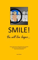 SMILE, YOU WILL LIVE LONGER