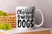 Mok Obsessed With Dogs- pets - honden - liefde - cute - love - dogs - cats and dogs - dog mom - dog dad - cat mom- cat dad - cadeau - huisdieren - vogels - paarden - kip
