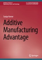 Synthesis Lectures on Engineering, Science, and Technology- Additive Manufacturing Advantage