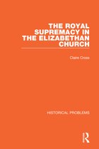 Historical Problems-The Royal Supremacy in the Elizabethan Church