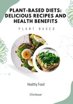 Health - Plant-Based Diets: Delicious Recipes and Health Benefits