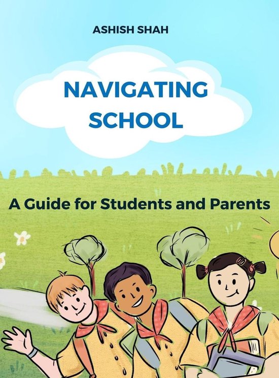 Navigating School: A Guide for Students and Parents (ebook), Ashish 