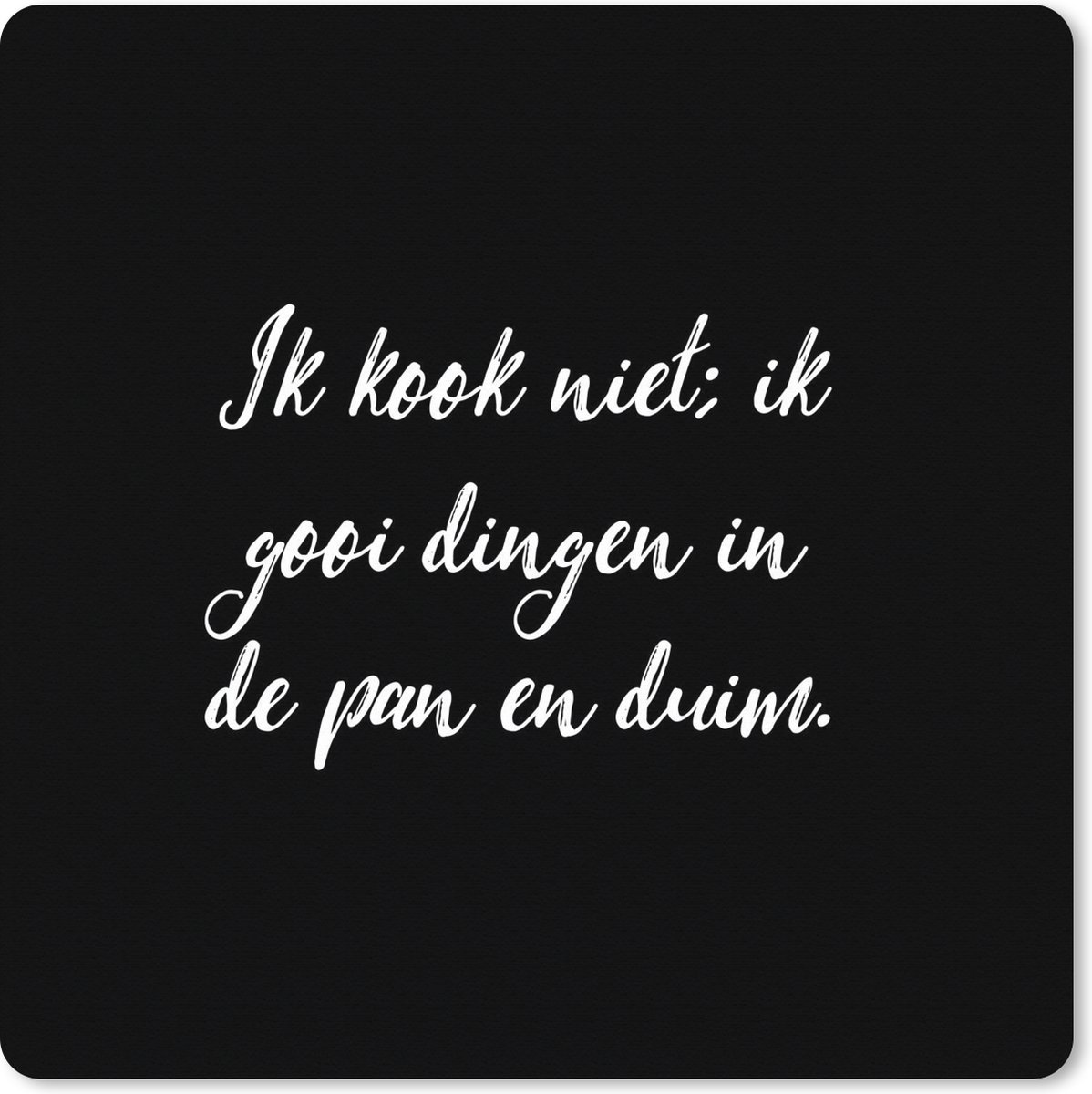 Muismat XXL 40x40 cm - Bureau onderlegger - Bureau mat Ik kook niet - Spreuken - Koken - Humor - Quotes - Bureaumat - Gaming mousepad xl - Bureaulegger groot - Computer deskmat