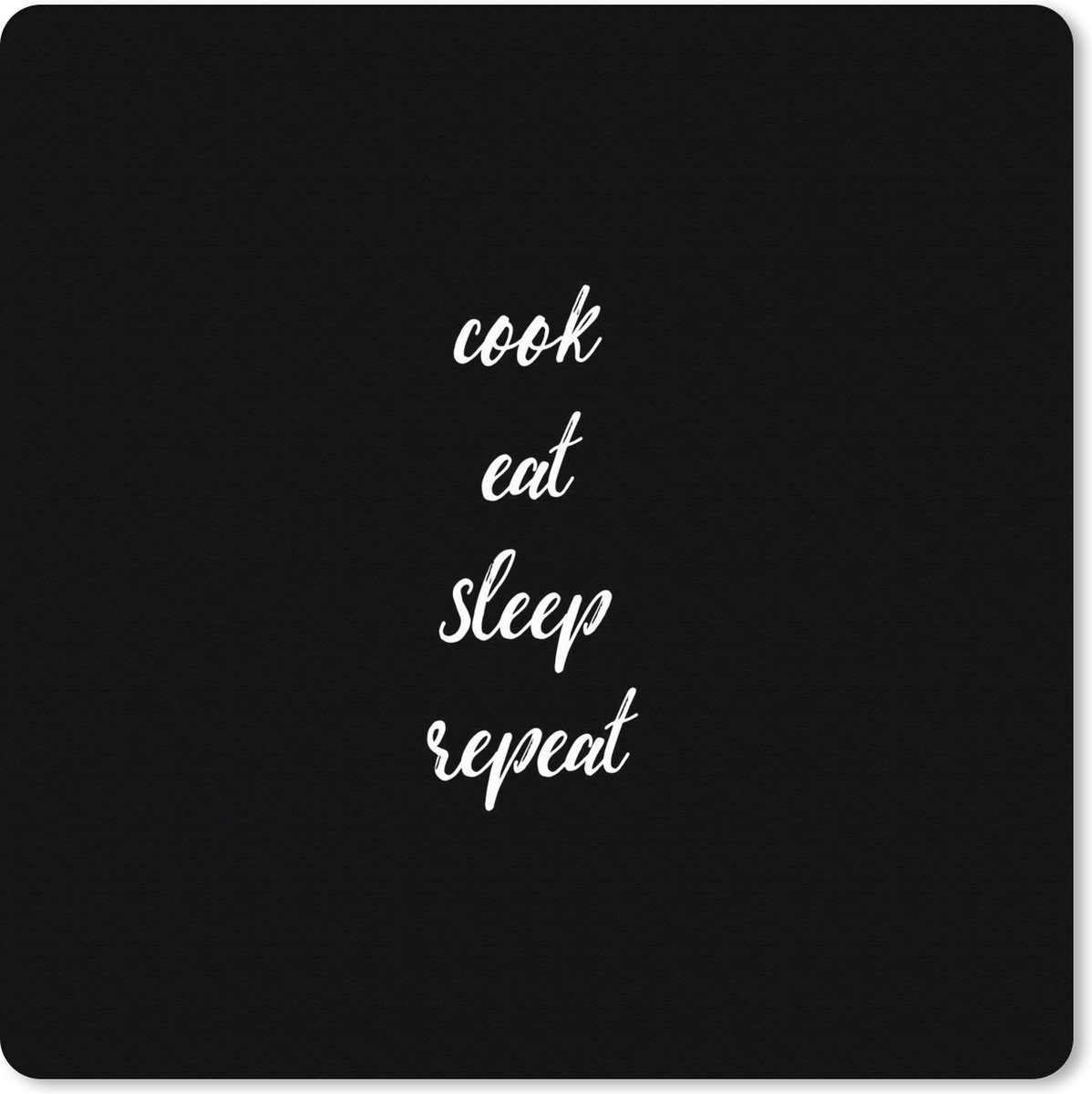 Muismat XXL 40x40 cm - Bureau onderlegger - Bureau mat Spreuken - Cook eat sleep repeat - Quotes - Koken - Eten - Bureaumat - Gaming mousepad xl - Bureaulegger groot - Computer deskmat