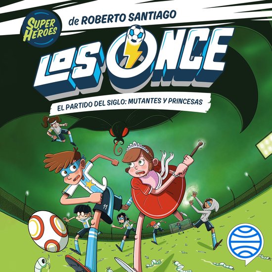 Los Once 4. El partido del Siglo: Mutantes y Princesas - cover