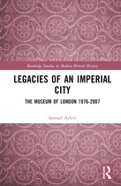 Routledge Studies in Modern British History- Legacies of an Imperial City