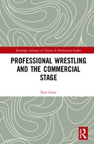 Routledge Advances in Theatre & Performance Studies- Professional Wrestling and the Commercial Stage