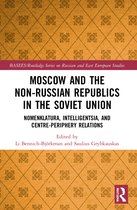 BASEES/Routledge Series on Russian and East European Studies- Moscow and the Non-Russian Republics in the Soviet Union
