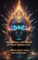 Nurturing the Seeds of Your Dream Life: A Comprehensive Anthology - Resilience and Intimidation