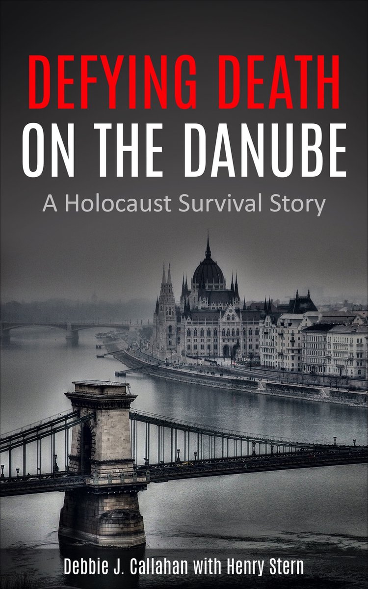 Holocaust Survivor True Stories WWII- Defying Death on the Danube - Debbie J. Callahan