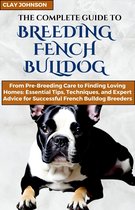 The Complete Guide to Breeding French Bulldogs: A Comprehensive Handbook for Responsible Breeders