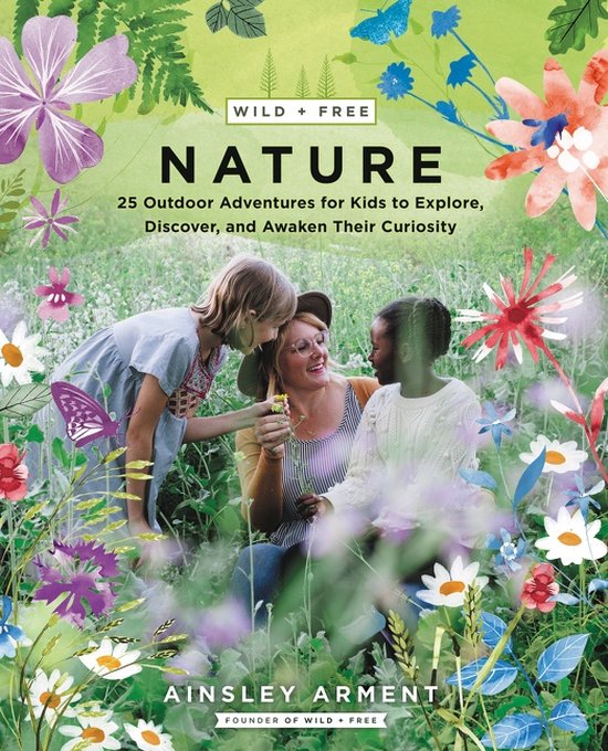 Wild and Free Nature 25 Outdoor Adventures for Kids to Explo ... - cover