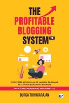 The Profitable Blogging System 2.0: Step By Step Action Plan to Launch,Grow and Scale your Blog into a Business