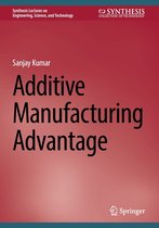 Synthesis Lectures on Engineering, Science, and Technology - Additive Manufacturing Advantage