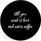 WallCircle - Wandcirkel ⌀ 30 - Quotes - All you need is love and more coffee - Koffie - Spreuken - Liefde - Ronde schilderijen woonkamer - Wandbord rond - Muurdecoratie cirkel - Kamer decoratie binnen - Wanddecoratie muurcirkel - Woonaccessoires