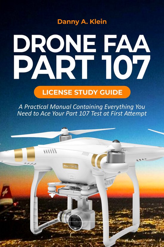 Drone FAA Part 107 License Study Guide (ebook), Danny A. Klein