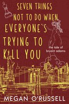 The Tale of Bryant Adams 2 - Seven Things Not to Do When Everyone's Trying to Kill You