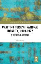 Routledge Studies in Modern History- Crafting Turkish National Identity, 1919-1927