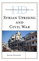 Historical Dictionaries of War, Revolution, and Civil Unrest- Historical Dictionary of the Syrian Uprising and Civil War