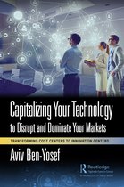 Capitalizing Your Technology to Disrupt and Dominate Your Markets