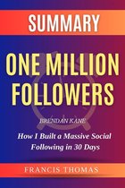 Self-Development Summaries 1 - One Million Followers, Updated Edition: How I Built a Massive Social Following in 30 Days by Brendan Kane Summary