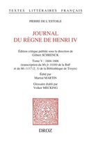 Textes Littéraires Français - Journal du règne de Henri IV. Tome V : 1604-1606