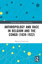 Routledge Studies in Cultural History- Anthropology and Race in Belgium and the Congo (1839-1922)