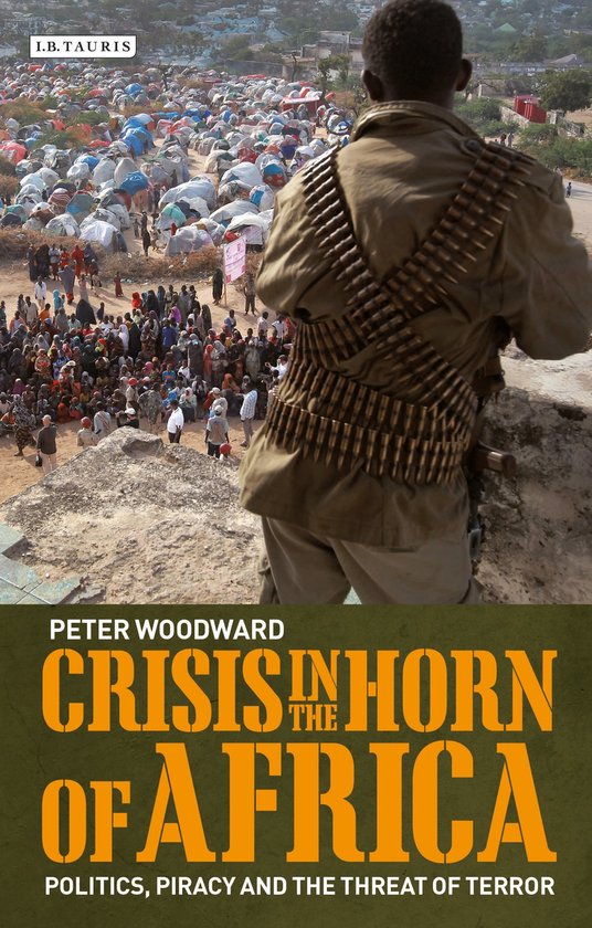 Crisis In The Horn Of Africa | 9781780762210 | Peter Woodward | Boeken ...