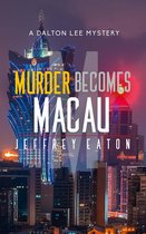 A Dalton Lee Mystery - Murder Becomes Macau