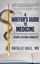 A Writer's Guide to Medicine 1 - A Writer's Guide to Medicine: Volume 1