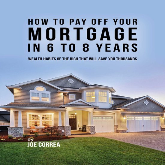 How to pay off your mortgage in 6 to 8 years - cover