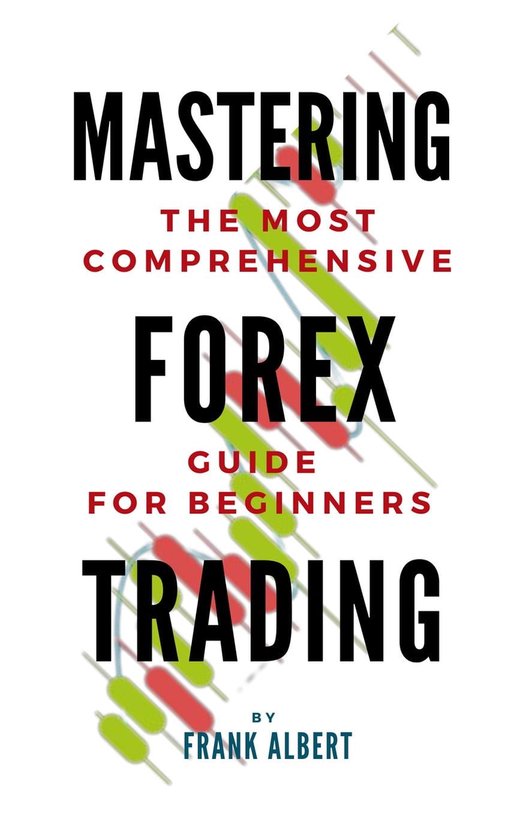 Mastering Forex Trading: The Most Comprehensive Guide For Beginners ...