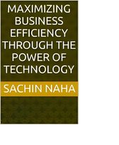 Maximizing Business Efficiency Through the Power of Technology