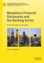 Palgrave Macmillan Studies in Banking and Financial Institutions - Mandatory Financial Disclosures and the Banking Sector