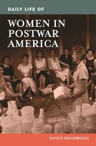 The Greenwood Press Daily Life Through History Series - Daily Life of Women in Postwar America