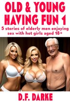 Old & Young Having Fun - Old & Young Having Fun: 5 Stories Of Elderly Men Enjoying Sex With Hot Girls, Aged 18+