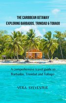 The Caribbean getaway; exploring Barbados, Trinidad & Tobago