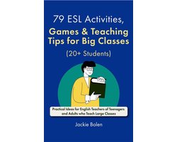 79 ESL Activities, Games & Teaching Tips for Big Classes (20+ Students): For Teenagers and Adults