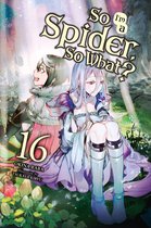 So I'm a Spider, So What? (light novel) 16 - So I'm a Spider, So What?, Vol. 16 (light novel)