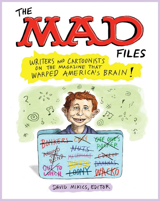 The MAD Files: Writers and Cartoonists on the Magazine that  ... - cover