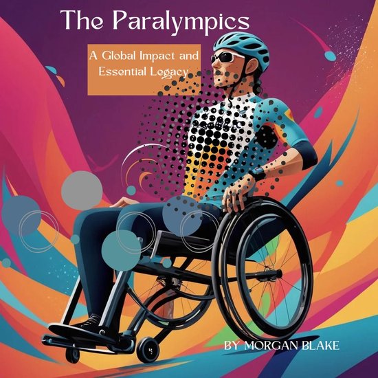 The Paralympics : A Global Impact and Essential Legacy