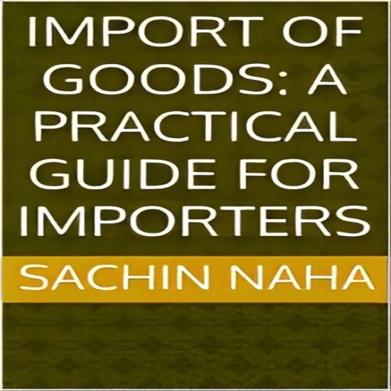 Import of Goods: A Practical Guide for Importers - cover