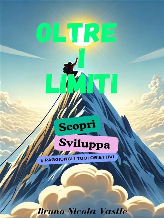 Oltre i limiti - Scopri, Sviluppa e raggiungi i tuoi obietti ... - cover