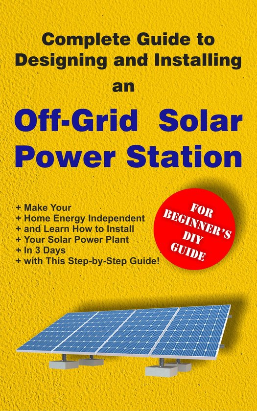 Complete Guide to Designing and Installing an Off-Grid Solar Power ...
